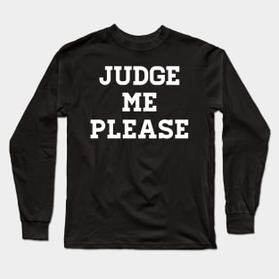 Judge me please Long Sleeve T-Shirt